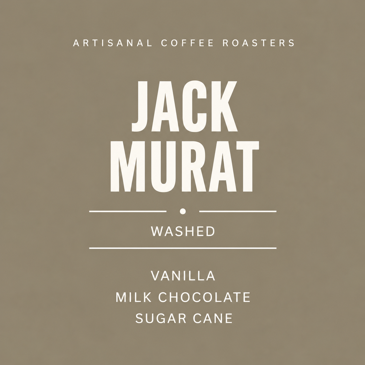 A minimalist coffee label or packaging design with a warm taupe background and white text reading 'ARTISANAL COFFEE ROASTERS', 'JACK MURAT', 'WASHED', and 'VANILLA MILK CHOCOLATE SUGAR CANE'.